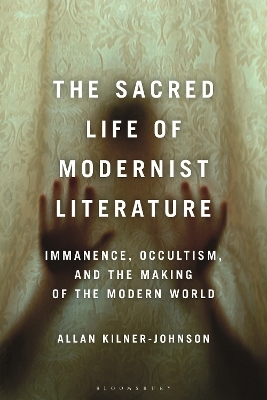 Sacred Life of Modernist Literature: Immanence, Occultism, and the Making of the Modern World