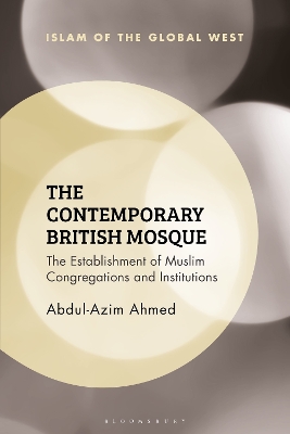 Contemporary British Mosque: The Establishment of Muslim Congregations and Institutions