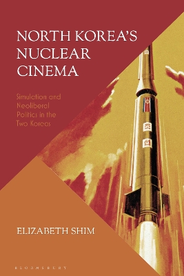 North Korea s Nuclear Cinema: Simulation and Neoliberal Politics in the Two Koreas