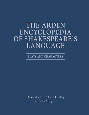 Arden Encyclopedia of Shakespeares Language: Plays and Characters