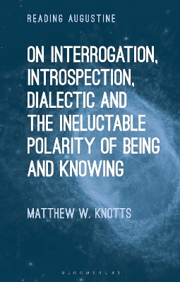 On Interrogation, Introspection, Dialectic and the Ineluctable Polarity of  Being and Knowing