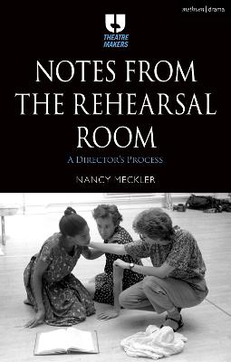 Notes from the Rehearsal Room: A Director s Process