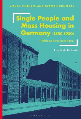 Single People and Mass Housing in Germany, 18501930: (No)Home Away from Home