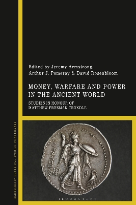 Money, Warfare and Power in the Ancient World: Studies in Honour of Matthew Freeman Trundle
