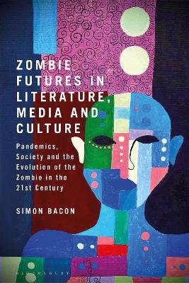 Zombie Futures in Literature, Media and Culture: Pandemics, Society and the Evolution of the Undead in the 21st Century