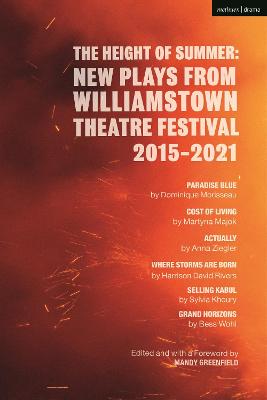 Height of Summer: New Plays from Williamstown Theatre Festival 2015-2021: Paradise Blue; Cost of Living; Actually; Where Storms Are Born; Selling  Kabul; Grand Horizons
