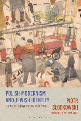 Polish Modernism and Jewish Identity: The Art of Henryk Streng, 1924-1960