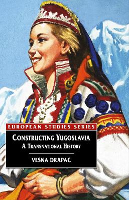 Constructing Yugoslavia: A Transnational History