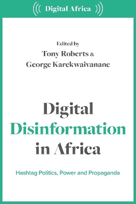 Digital Disinformation in Africa: Hashtag Politics, Power and Propaganda