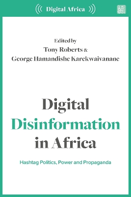 Digital Disinformation in Africa: Hashtag Politics, Power and Propaganda