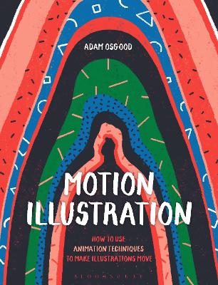 Motion Illustration: How to Use Animation Techniques to Make Illustrations Move