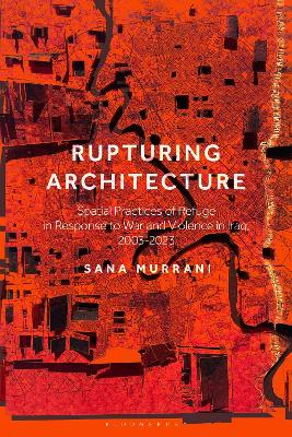 Rupturing Architecture: Spatial Practices of Refuge in Response to War and Violence in Iraq, 2003 2023