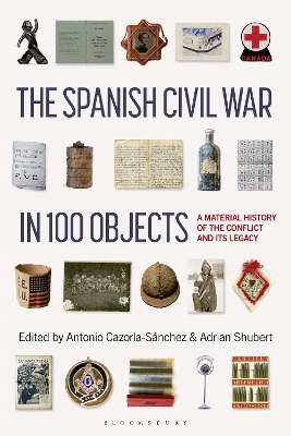 Spanish Civil War in 100 Objects: A Material History of the Conflict and its Legacy