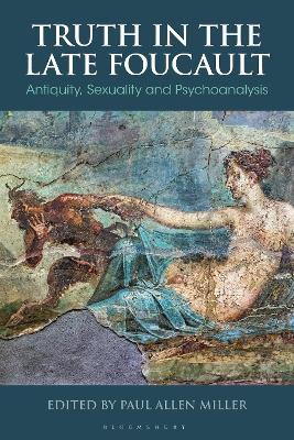 Truth in the Late Foucault: Antiquity, Sexuality, and Psychoanalysis