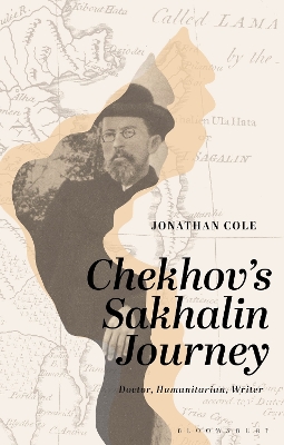 Chekhov s Sakhalin Journey: Doctor, Humanitarian, Writer