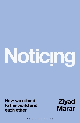 Noticing: How we Attend to the World and Each Other