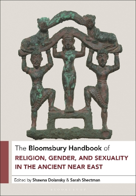 Bloomsbury Handbook of Religion, Gender, and Sexuality in the Ancient Near  East