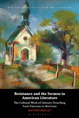 Resistance and the Sermon in American Literature: The Cultural Work of Literary Preaching from Emerson to Morrison