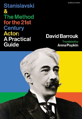 Stanislavski and The Method for the 21st Century Actor: A Practical Guide
