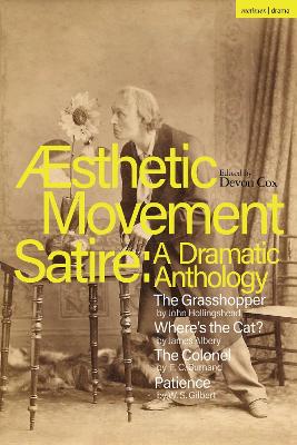 Aesthetic Movement Satire: A Dramatic Anthology: The Grasshopper; Where s the Cat?; The Colonel; Patience