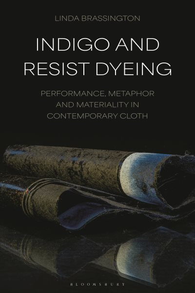 Indigo and Resist Dyeing: Performance, Metaphor and Materiality in Contemporary Cloth