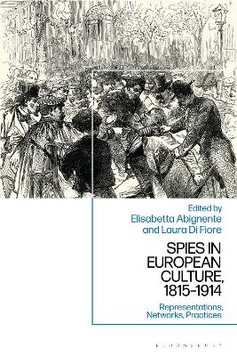 Spies in European Culture, 1815-1914: Representations, Networks, Practices