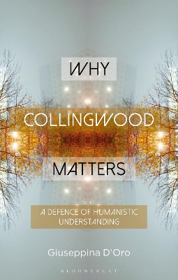 Why Collingwood Matters: A Defence of Humanistic Understanding