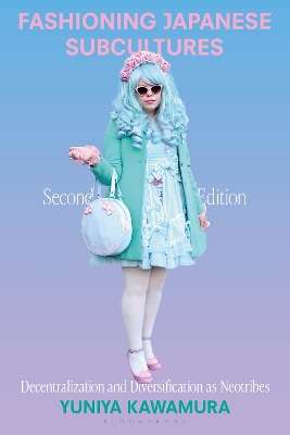 Fashioning Japanese Subcultures: Decentralization and Diversification as Neotribes 2nd edition