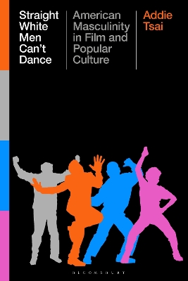 Straight White Men Cant Dance: American Masculinity in Film and Popular Culture