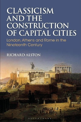 Classicism and the Construction of Capital Cities: London, Athens and Rome in the Nineteenth Century