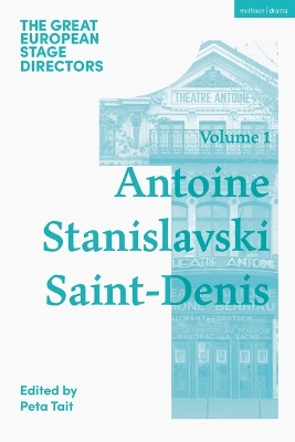Great European Stage Directors Volume 1: Antoine, Stanislavski, Saint-Denis
