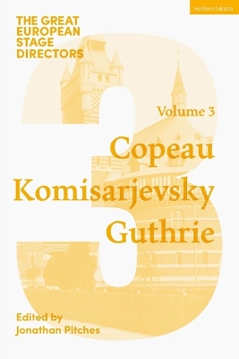 Great European Stage Directors Volume 3: Copeau, Komisarjevsky, Guthrie