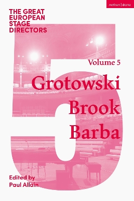 Great European Stage Directors Volume 5: Grotowski, Brook, Barba
