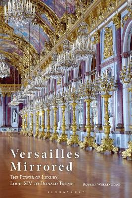 Versailles Mirrored: The Power of Luxury, Louis XIV to Donald Trump
