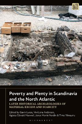 Poverty and Plenty in Scandinavia and the North Atlantic: Later Historical Archaeologies of Material Excess and Scarcity