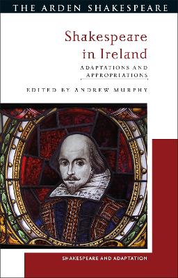 Shakespeare in Ireland: Adaptations and Appropriations