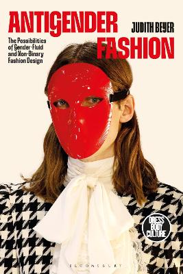Antigender Fashion: The Possibilities of Gender-Fluid and Non-Binary Fashion Design