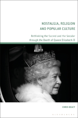 Nostalgia, Religion and Popular Culture: Rethinking the Sacred and the Secular through the Death of Queen Elizabeth II