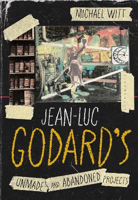 Jean-Luc Godards Unmade and Abandoned Projects