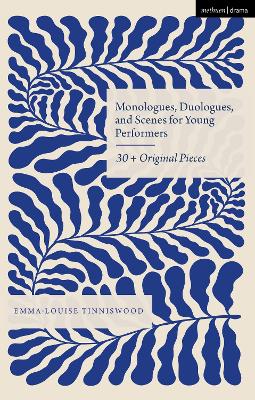 Monologues, Duologues and Scenes for Young Performers: 30plus Original Pieces