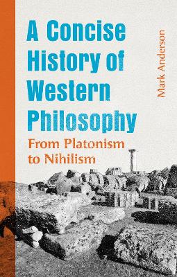 Concise History of Western Philosophy: From Platonism to Nihilism