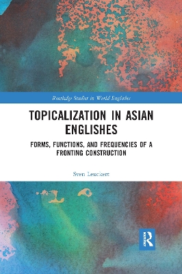 Topicalization in Asian Englishes: Forms, Functions, and Frequencies of a Fronting Construction