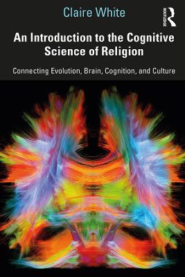 Introduction to the Cognitive Science of Religion: Connecting Evolution, Brain, Cognition and Culture