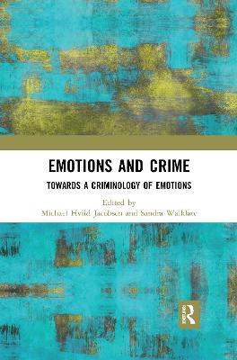 Emotions and Crime: Towards a Criminology of Emotions