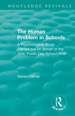 Human Problem in Schools (1938): A Psychological Study Carried out on Behalf of the Girls' Public Day School Trust