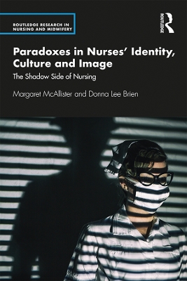 Paradoxes in Nurses' Identity, Culture and Image: The Shadow Side of Nursing