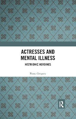 Actresses and Mental Illness: Histrionic Heroines