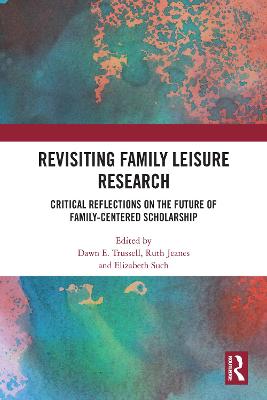 Revisiting Family Leisure Research: Critical Reflections on the Future of Family-Centered Scholarship