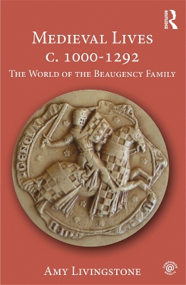 Medieval Lives c. 1000-1292: The World of the Beaugency Family