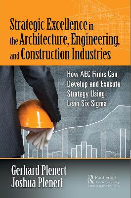 Strategic Excellence in the Architecture, Engineering, and Construction Industries: How AEC Firms Can Develop and Execute Strategy Using Lean Six Sigma
